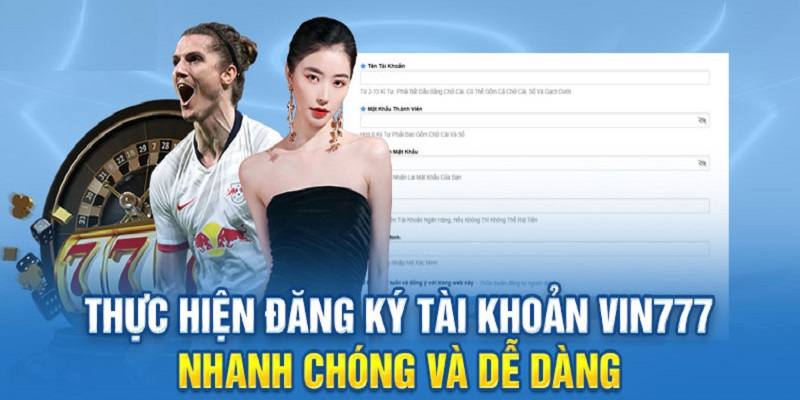 Anh em nên điền đầy đủ và chính xác thông tin vào biểu mẫu đăng ký Vin777