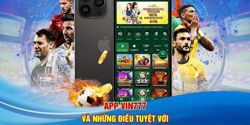 App VIN777 tối ưu, nhỏ gọn 