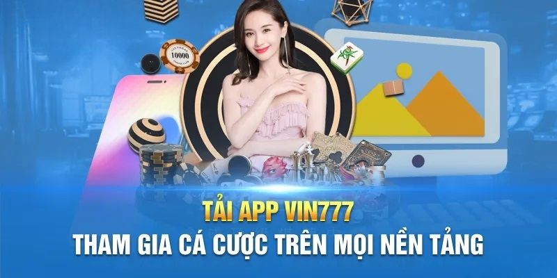 Bất cứ người chơi nào cũng có thể tải app VIN777