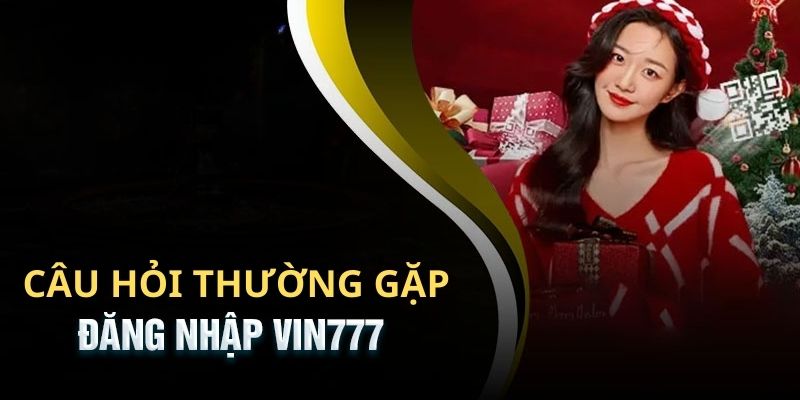 Điểm qua một số câu hỏi thường gặp về chủ đề truy cập VIN777