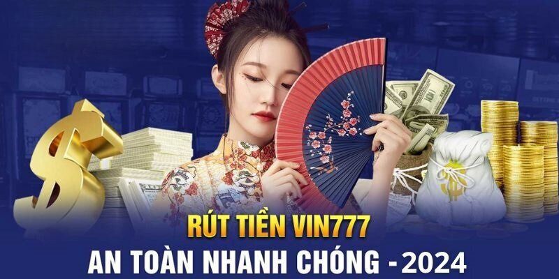 Hoàn tất rút tiền VIN777 chỉ với 4 bước