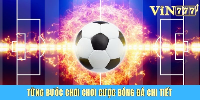 Cá Độ Bóng Đá Vin777 - Sân Chơi Với Kèo Thơm Dễ Thắng Từng bước chơi chơi cược bóng đá chi tiết