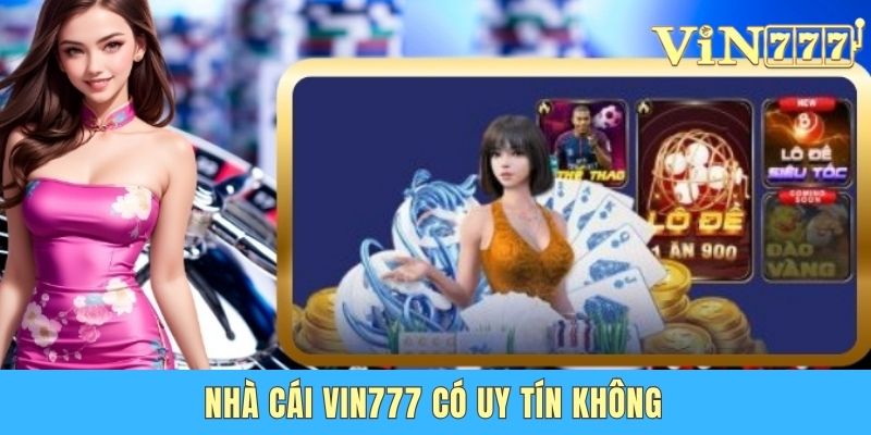 Nhà Cái Vin777 Uy Tín Không - Góc Nhìn Khách Quan Từ A Đến Z Nhà cái Vin777 có uy tín không với kho game đỉnh cao