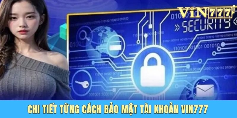 Cách Bảo Mật Tài Khoản Vin777 An Toàn Cho Mọi Hội Viên Chi tiết từng cách bảo mật tài khoản Vin777
