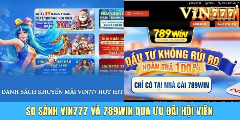 So Sánh Vin777 Và 789Win - Nhà Cái Nào Xứng Đáng Để Chọn So sánh Vin777 và 789Win qua ưu đãi hội viên